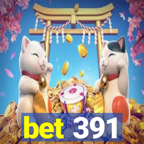 bet 391